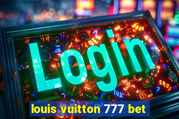 louis vuitton 777 bet